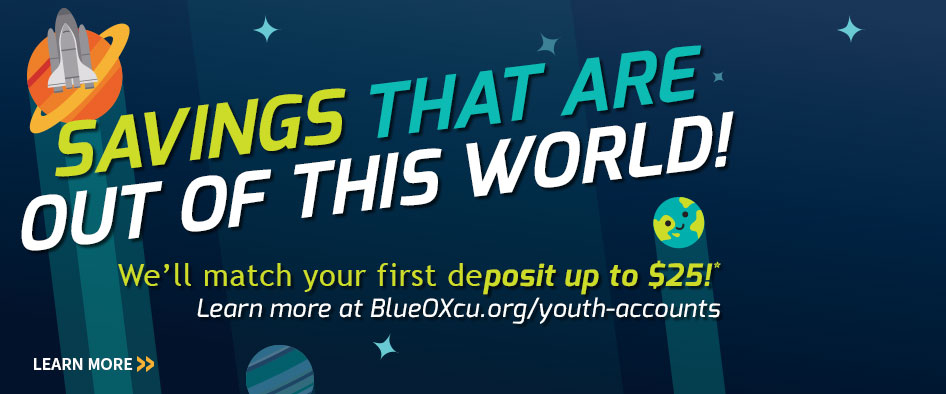 Savings that are out of this world! BlueOx Credit Union Youth Accounts